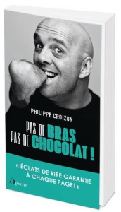 Pas de bras, pas de chocolat - Croizon Philippe