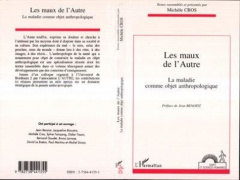 Les maux de l'Autre. La maladie comme objet anthropologique, actes du colloque de Bordeaux, 28 & 29 - Cros Michèle