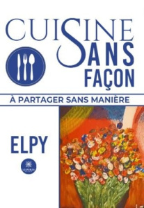 CUISINE SANS FACON - A PARTAGER SANS MANIERE - ELPY