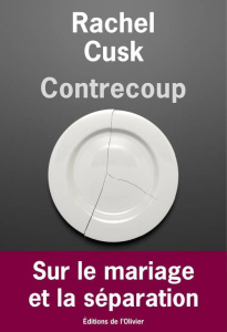 Contrecoup. Sur le mariage et la séparation - Cusk Rachel ; Leroy Céline