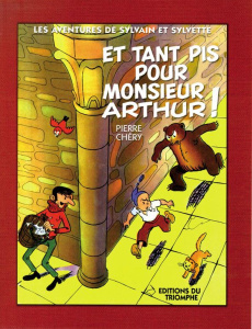 Les aventures de Sylvain et Sylvette Tome 3 : Et tant pis pour Monsieur Arthur ! - Cuvillier Maurice ; Renault Jean-Paul
