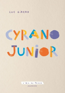 Cyrano junior - Girerd Luc ; Rostand Edmond