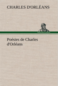 Poésies de Charles d'Orléans - d'Orléans Charles