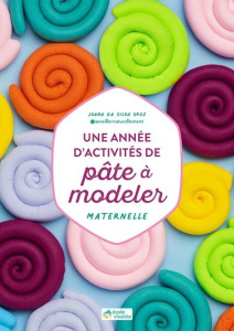 Une année d'activités de pâte à modeler. Maternelle - Da Silva Groz Joana ; Ahrweiller Lucile