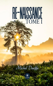 Re-naissance. Tome I - Daeffe Michel