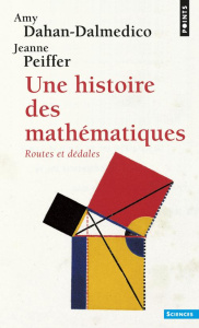 Une histoire des mathématiques. Routes et dédales - Dahan Dalmedico Amy ; Peiffer Jeanne