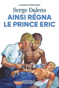 Le prince Eric Tome 6 : Ainsi régna le Prince Eric - Dalens Serge ; Joubert Pierre