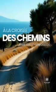 À la croisée des chemins - Dalle-Spiroglou Anne