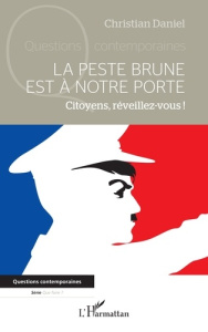 La peste brune est à notre porte. Citoyens, réveillez-vous ! - Daniel Christian