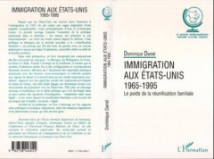 L'immigration aux États-Unis, 1965-1995. Le poids de la réunification familiale - Daniel Dominique