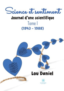 Journal d'une scientifique. Tome 1, Science et sentiment (1943-1988) - Daniel Lou