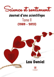 Journal d'une scientifique. Tome 2, Science et sentiment (1989-2021) - Daniel Lou