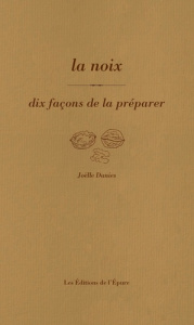 La noix. Dix façons de la préparer - Danies Joëlle