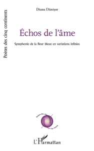 Echos de l’âme. Symphonie de la fleur bleue en variations infinies - Danisor Diana