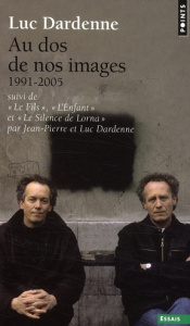 Au dos de nos images (1991-2005). Suivi de Le Fils, de L'Enfant et de Le Silence de Lorna - Dardenne Luc ; Dardenne Jean-Pierre