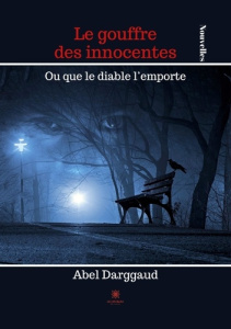 Le gouffre des innocentes. Ou que le diable l'emporte - Darggaud Abel