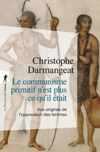 Le communisme primitif n'est plus ce qu'il était. Aux origines de l'oppression des femmes, 4e éditio - Darmangeat Christophe
