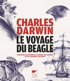 Le voyage du Beagle. L'édition illustrée du carnet de voyage et du journal de bord - Darwin Charles ; Barbier Edmond