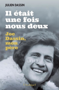 Il était une fois nous deux. Joe Dassin, mon père - Dassin Julien ; Wolf Thierry