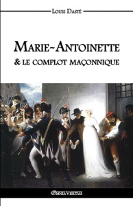 Marie-Antoinette & le complot maçonnique - Daste Louis