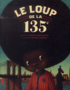 Le loup de la 135e - Dautremer Rébecca ; Leboeuf Arthur