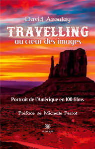 Travelling au coeur des images. Portrait de l'Amérique en 100 films - Azoulay David
