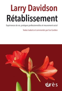 Rétablissement. Expériences de vie, pratiques professionnelles et mouvement social - Davidson Larry ; Gardien Eve
