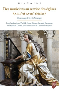 Des musiciens au service des églises (XVIIe et XVIIIe siècles). Hommage à Sylvie Granger - Davy-Rigaux Achille ; Dompnier Bernard ; Gomis Sté