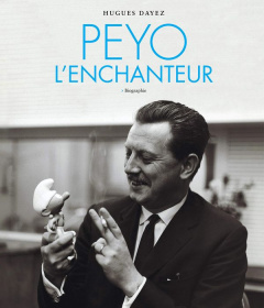 Peyo l'enchanteur. Biographie - Dayez Hugues