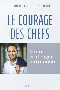 Le courage des chefs. Vivre et diriger autrement - Boisredon Hubert de