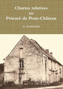 Chartes relatives au Prieuré de Pont-Château - De Brehier