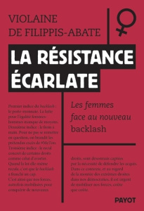 La résistance écarlate. Les femmes face au nouveau backlash - Filippis-Abate Violaine de
