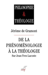 De la phénoménologie à la théologie. Sur Jean-Yves Lacoste - Gramont Jérôme de
