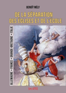 De la séparation des églises et des écoles. Allemagne, France, Grande-Bretagne, Italie - Mély Benoît ; Duguet Robert