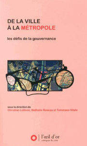 De la ville à la métropole. Les défis de la gouvernance - Lefèvre Christian ; Roseau Nathalie ; Vitale Tomma