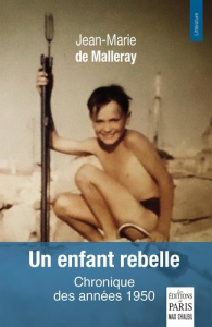 Un enfant rebelle. Chronique des années 1950 - Malleray Jean-Marie de