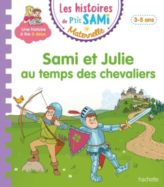 Les histoires de P'tit Sami Maternelle : Sami et Julie au temps des chevaliers - Mullenheim Sophie de ; Boyer Alain