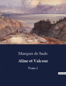 Aline et Valcour. Tome 1 - De Sade marquis