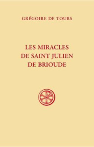Les miracles de Saint Julien de Brioude - Tours Grégoire de ; Pietri Luce