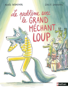 Le problème avec le grand méchant loup - Debacker Agnès ; Sandoval Emilie