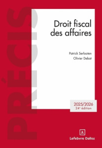 Droit fiscal des affaires. Edition 2025-2026 - Serlooten Patrick ; Debat Olivier