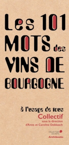 Les 101 mots des vins de Bourgogne, à l'usage de tous - Debbasch Anne et caroline