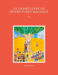Le grand livre de notre forêt magique - Debout Brigitte