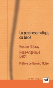 LA PSYCHOSOMATIQUE DU BEBE - Debray Rosine ; Belot Rose-Angélique