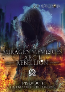 Mirage's Memories - Arc 1 Rébellion -. Episode 4 : La Prophétie de l'Ombre - Decroix S-P