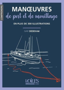 Manoeuvres de port et de mouillage en plus de 300 illustrations - Dedekam Ivar