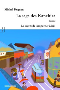 La saga des Kanehira Tome 2 : Le secret de l'Empereur Meiji - Deguen Michel