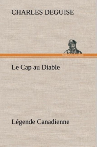 Le Cap au Diable, Légende Canadienne. Le cap au diable legende canadienne - DeGuise Charles