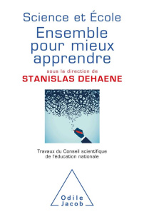 Science et école : ensemble pour mieux apprendre. Travaux du Conseil scientifique de l'éducation nat - Dehaene Stanislas