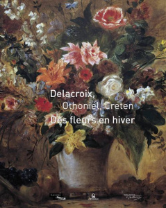 Delacroix, Othoniel, Creten. Des fleurs en hiver - Leribault Christophe ; Guégan Stéphane ; Hannoosh